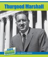 Thurgood Marshall di Amy B. Rogers edito da CAVENDISH SQUARE