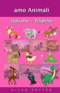 Amo Animali Italiano - Filipino di Gilad Soffer edito da Createspace
