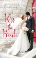 Kiss the Bride: Three Summer Love Stories di Melissa McClone, Robin Lee Hatcher, Kathryn Springer edito da Zondervan on Brilliance Audio