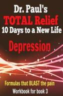 Dr. Paul's Total Relief, Depression, Workbook, Book 3: 10 Days to a New Life di Dr Paul Joseph Young edito da Createspace