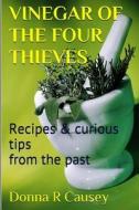 Vinegar of the Four Thieves: Recipes & Curious Tips from the Past di Donna R. Causey edito da Createspace