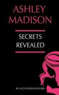 Ashley Madison: Secrets Revealed di Alexander Mayword edito da Createspace