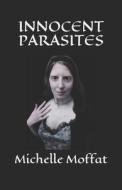 Innocent Parasites di Moffat Michelle Moffat edito da Independently Published