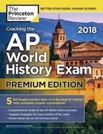 Cracking the AP World History Exam 2018 di Princeton Review edito da Random House USA Inc
