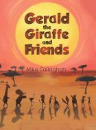 Gerald The Giraffe And Friends di Mike Callaghan edito da Austin Macauley Publishers