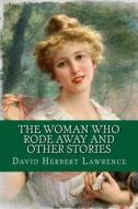 The Woman Who Rode Away and Other Stories di David Herbert Lawrence edito da Createspace Independent Publishing Platform