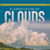 Classification Of Clouds | Atmosphere, Weather And Climate Grade 5 | Children's Science Education Books di Baby Professor edito da Speedy Publishing LLC