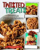 Twisted Treats: Desserts with Unexpected Ingredients di Heather Kim edito da COMPASS POINT BOOKS