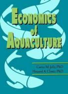 Economics of Aquaculture di Curtis M. Jolly, Howard A. Clonts edito da Taylor & Francis Ltd