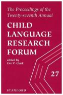 The Proceedings of the Twenty-Seventh Annual Child Language Research Forum edito da CTR FOR STUDY OF LANG & INFO