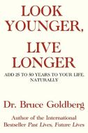 Look Younger, Live Longer: Add 25 to 50 Years to Your Life, Naturally di Bruce Goldberg edito da BRUCE GOLDBERG INC