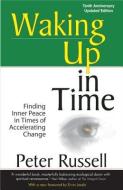 Waking Up in Time: Finding Inner Peace in Times of Accelerating Change di Peter Russell edito da ORIGIN PR