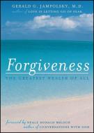 Forgiveness: The Greatest Healer of All di Gerald G. Jampolsky edito da BEYOND WORDS