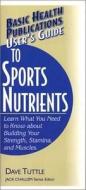 User's Guide to Sports Nutrients di Dave Tuttle edito da BASIC HEALTH PUBN INC