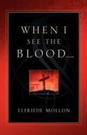 When I See the Blood di Elfriede Mollon edito da XULON PR