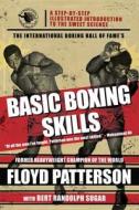 The International Boxing Hall of Fame's Basic Boxing Skills di Floyd Patterson, Bert Randolph Sugar edito da Skyhorse Publishing