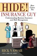 Hide! Here Comes the Insurance Guy di Rick Vassar edito da iUniverse