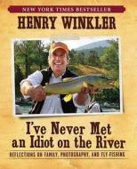 I've Never Met An Idiot On The River di Henry Winkler edito da Insight Editions