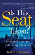 Is This Seat Taken?: Random Encounters That Change Your Life di Kristin S. Kaufman edito da Brown Books
