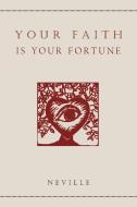 Your Faith Is Your Fortune di Neville edito da Martino Fine Books