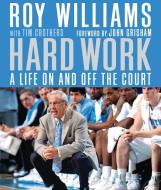 Hard Work: A Life on and Off the Court di Roy Williams edito da Highbridge Company