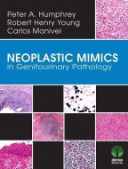 Neoplastic Mimics in Genitourinary Pathology di Peter Humphrey, J. Carlos Manivel, Robert Young edito da DEMOS HEALTH