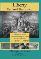 Liberty, the God That Failed di Christopher A. Ferrara edito da Angelico Press