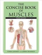The Concise Book of Muscles, Third Edition di Chris Jarmey, John Sharkey edito da North Atlantic Books