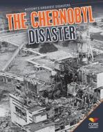 Chernobyl Disaster di Rebecca Rissman edito da Core Library
