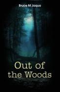 Out Of The Woods di Bruce Jaqua edito da Page Publishing, Inc.