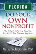 Florida Do Your Own Nonprofit: The Only GPS You Need for 501c3 Tax Exempt Approval di Dr Kitty Bickford edito da Chalfant Eckert Publishing