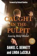 Caught in the Pulpit di Daniel C. Dennett, Linda LaScola edito da Pitchstone Publishing