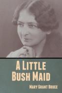 A Little Bush Maid di Mary Grant Bruce edito da Bibliotech Press