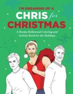 I'm Dreaming of a Chris for Christmas: A Holiday Hollywood Hunk Coloring and Activity Book di Robb Pearlman edito da SMART POP