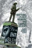 RHETORIC PUBLIC MEMORY & CAMPUS HISTORY di EDITED THOMAS edito da LIVERPOOL UNIVERSITY PRESS HB