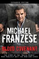 Blood Covenant: The Story of the "mafia Prince" Who Publicly Quit the Mob and Lived di Michael Franzese edito da WHITAKER HOUSE