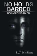 No Holds Barred: No Holding Back di L. C. Markland edito da Okir Publishing Inc.