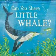 Can You Share, Little Whale? di Jonny Lambert edito da TIGER TALES