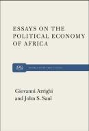 Essays on the Political Economy of Africa di Giovanni Arrighi, John S. Saul edito da MONTHLY REVIEW PR