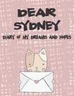Dear Sydney, Diary of My Dreams and Hopes: Girls Journals and Diaries di Hope Faith edito da LIGHTNING SOURCE INC