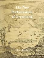 The New Perlustration Of Greenland di Hans Egede edito da International Polar Institute Press