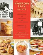 The Harrow Fair Cookbook: Prize-Winning Recipes Inspired by Canada's Favourite Country Fair di Moira Sanders edito da WHITECAP BOOKS
