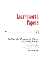 Fighting the Russians in Winter di Allen F. Chew, Howard F. Stone, Combat Studies Institute edito da www.MilitaryBookshop.co.uk