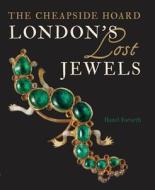 London\'s Lost Jewels di Hazel Forsyth edito da Philip Wilson Publishers Ltd