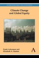 Climate Change and Global Equity di Frank Ackerman, Elizabeth A. Stanton edito da Anthem Press