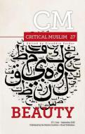 Critical Muslim 27: Beauty edito da C Hurst & Co Publishers Ltd