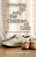 Growing Up into the Children of God di David Newman edito da Sacristy Press