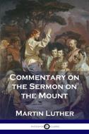 Commentary on the Sermon on the Mount di Martin Luther edito da Pantianos Classics