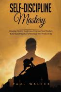 Self-Discipline Mastery di Paul Walker edito da 17 Books Publishing
