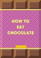 How to Eat Chocolate di Sarah Ford edito da SKITTLEDOG